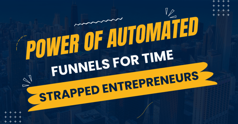 Power of Automated Funnels for Time-Strapped Entrepreneurs