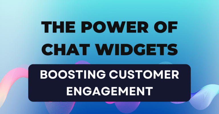 The Power of Chat Widgets: Boosting Customer Engagement