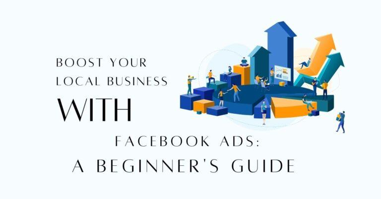 Boost Your Local Business with Facebook Ads A Beginner’s Guide