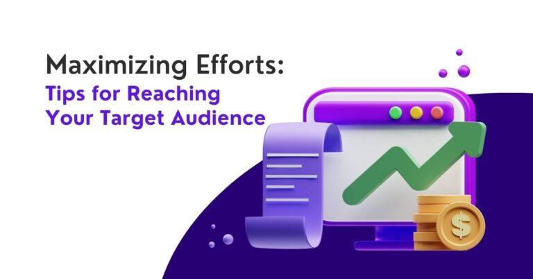 Maximizing Efforts: Tips for Reaching Your Target Audience