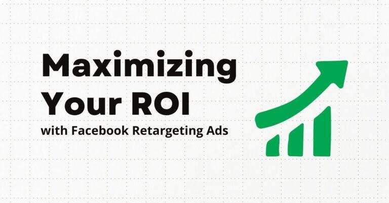 Maximizing Your ROI with Facebook Re-targeting Ads