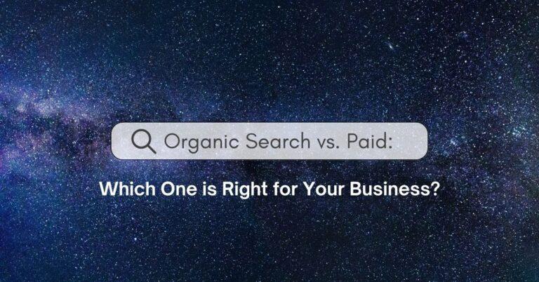 Organic Search vs. Paid: Which One is Right for Your Business?