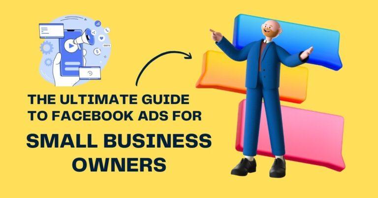 The Ultimate Guide to Facebook Ads for Small Business Owners