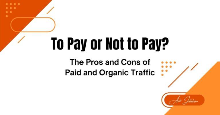 To Pay or Not to Pay? The Pros and Cons of Paid and Organic Traffic