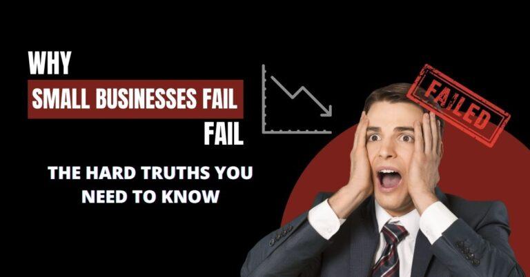 Why Small Businesses Fail: The Hard Truths You Need to Know